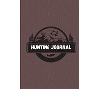 Hunting Journal Log Book: Track Hunts, Record Wildlife, Notes & Memories - Perfect Outdoor Notebook for Hunters