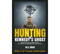 Hunting Kennedy’s Ghost: A relentless, heart-pounding thriller that plunges into the darkest corners of American history. It’s a story about the cost ... unshakeable lie. (The Jake Corbin Missions)