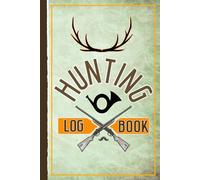 Hunting Log Book: The Hunter's Journal for All Species. Record Keeper & Great Gift Notebook for Men, Women, & Kids