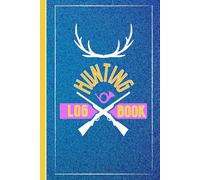 Hunting Log Book: The Hunter's Journal for All Species. Record Keeper & Great Gift Notebook for Men, Women, & Kids