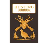 Hunting Logbook: Hunters Logbook about Hunting, Deers, Enthusiasts and More | 6x9 inches, 100 pages.... A Gift for Men and Boys