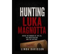 Hunting Luka Magnotta: Inside the Murder of Jun Lin, the Investigation, and the Capture