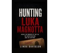 Hunting Luka Magnotta: Inside the Murder of Jun Lin, the Investigation, and the Capture