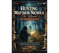 Hunting Matthew Nichols - The Ultimate (2026) Horror Movie Review: An Expert Breakdown of Scares, Mysteries, and Hidden Meanings in the Found-Footage Thriller