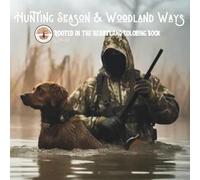 Hunting Season & Woodland Ways: A Rustic Coloring Book of Wildlife, Woods & Tradition (Rooted in the Heartland Coloring Book Series)