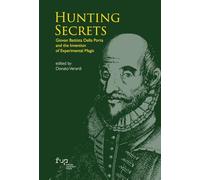 Hunting secrets. Giovan Battista Della Porta and the invention of experimental magic (Knowledge and its histories)