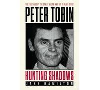 Hunting Shadows: The truth about the serial killer who hid in plain sight Peter Tobin