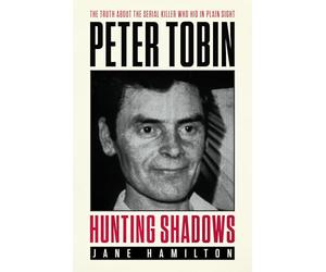 Hunting Shadows: The truth about the serial killer who hid in plain sight Peter Tobin