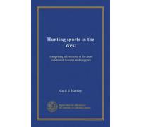 Hunting sports in the West: comprising adventures of the most celebrated hunters and trappers