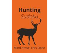 Hunting Sudoku Puzzle Book: Sudoku Puzzles for Hunting| Mind Active Ears Open| 6x9 Inches, 110 pages| 50+ Puzzles| Solutions Included