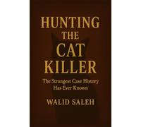 Hunting the Cat Killer: The Strangest Case History Has Ever Known