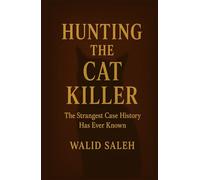 Hunting the Cat Killer: The Strangest Case History Has Ever Known (DARK MINDS: Chronicles of Criminal Genius)