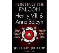 Hunting the Falcon: Henry VIII, Anne Boleyn and the Marriage That Shook Europe