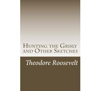 Hunting the Grisly and Other Sketches