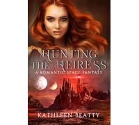 Hunting The Heiress: An Enemies to Lovers Space Fantasy