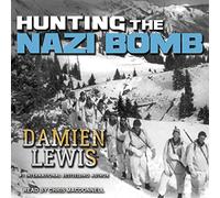 Hunting the Nazi Bomb: The Special Forces Mission to Sabotage 's Deadliest Weapon