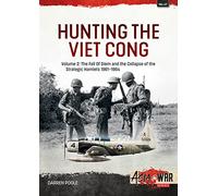Hunting the Viet Cong Volume 2: The Fall of Diem and the Collapse of the Strategic Hamlets 1961-1964: 41 (Asia@War)