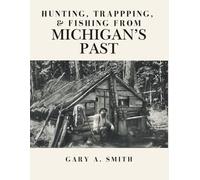 Hunting, Trapping, & Fishing from Michigan's Past