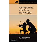 Hunting Wildlife in the Tropics and Subtropics (Ecology, Biodiversity and Conservation)
