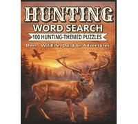 Hunting Word Search: 100 Large Print Puzzles Featuring Hunting, Deer Hunting, Wildlife & Outdoor Adventures with Easy, Medium & Hard Levels