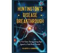 Huntington’s Disease Breakthrough: The First Gene Therapy Giving Hope Against a Fatal Brain Disorder