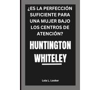 HUNTINGTON WHITELEY: ¿ES LA PERFECCIÓN SUFICIENTE PARA UNA MUJER BAJO LOS CENTROS DE ATENCIÓN?