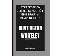 HUNTINGTON WHITELEY: IST PERFEKTION JEMALS GENUG FÜR EINE FRAU IM RAMPENLICHT?