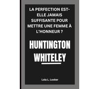 HUNTINGTON WHITELEY: LA PERFECTION EST-ELLE JAMAIS SUFFISANTE POUR METTRE UNE FEMME À L’HONNEUR ?