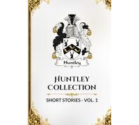 Huntley Collection: Short Stories: Volume 1