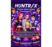 HUNTR/X Trivia Quiz Book: 150 Questions Only True Hunters Can Ace About Rumi, Mira, Zoey, and the World of K-Pop Hunters (K-Pop Hunters Trivia & Quiz Series)