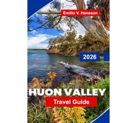 HUON VALLEY Travel Guide 2026: Discover Scenic River Landscapes, Apple Orchards, Local Produce, Outdoor Trails, and Practical Tips for Your Tasmania Trip