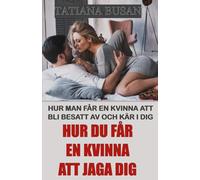 Hur du får en kvinna att jaga dig: Hur man får en kvinna att tänka på dig; Hur du får henne att bli kär; Hur du får henne att vilja vara med dig; Hur du väcker hennes längtan och intresse för dig