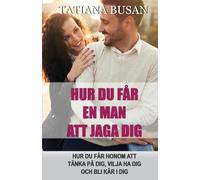 Hur du får en man att jaga dig: Hemligheterna för att få honom att bli kär i dig; Väck hans intresse, stanna i hans tankar och vinn hans hjärta; Hur du gör en man besatt av dig