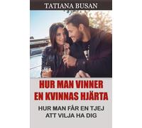 Hur man vinner en kvinnas hjärta: Så får du en tjej att vilja vara med dig; Hur man får en kvinna att bli kär i dig; Hur man gör henne rädd för att förlora dig; Få henne att längta efter dig
