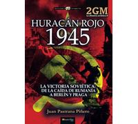 Huracán rojo 1945. La ofensiva soviética II: La victoria soviética. De la caída de Rumanía a Berlín (Historia Incógnita)