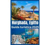 Hurghada, Egitto Guida turistica 2025: Esplora il paradiso del Mar Rosso in Egitto con consigli preziosi, tesori nascosti e il meglio delle spiagge, immersioni e avventure nel deserto.