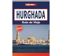 Hurghada Guía De Viaje 2026: Descubriendo la relajación junto al mar, los mercados locales, los lugares culturales destacados y los festivales regionales