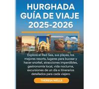 Hurghada Guía de viajes 2025-2026: Explora el Red Sea, sus playas, los mejores resorts, lugares para bucear y hacer snorkel, atracciones imperdibles, ... e itinerarios detallados para cada viajero