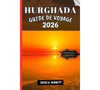 HURGHADA GUIDE DE VOYAGE 2026: Votre guide pour des souvenirs impérissables, des aventures inoubliables et des expériences uniques.