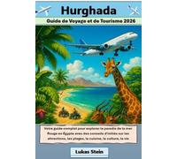 Hurghada Guide Touristique et de Voyage 2026: Votre guide pour explorer le paradis de la mer Rouge en Égypte avec des conseils d'initiés sur les ... de confiance pour des aventures authentiques)