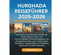 Hurghada Reiseführer 2025-2026: Erkunden Sie das Red Sea, Strände, die besten Resorts, Tauch- und Schnorchelplätze, Sehenswürdigkeiten, die man ... detaillierte Reiserouten für jeden Reisenden