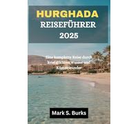 HURGHADA REISEFÜHRER 2025: Eine komplette Reise durch kristallklares Wasser und Küstenwunder