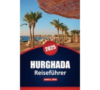 Hurghada Reiseführer 2025: Top-Reiseziele, Kultur, Aktivitäten, lokale Einblicke und praktische Tipps für die Erkundung einer ägyptischen Stadt