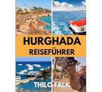 HURGHADA REISEFÜHRER 2026: Die beste Reisezeit, die schönsten Orte zum Erkunden und alles, was Sie vor Ihrer Reise wissen müssen