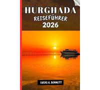 HURGHADA REISEFÜHRER 2026: Ihr Reiseführer für bleibende Erinnerungen, unvergessliche Abenteuer und einzigartige Erlebnisse.
