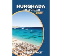 HURGHADA REISEFÜHRER 2026: Top-Strände, Abenteuer im Roten Meer, Luxusresorts und Insider-Tipps für einen unvergesslichen Urlaub in Ägypten