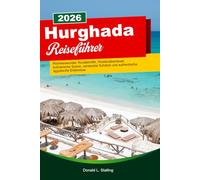 HURGHADA Reiseführer: Rotmeerwunder, Korallenriffe, Wüstenabenteuer, kulinarische Szene, versteckte Schätze und authentische ägyptische Erlebnisse