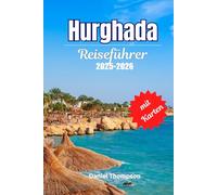 Hurghada Reiseführer: Tauchen im Roten Meer, All-Inclusive-Resorts, Wüstenabenteuer und lokale Geheimnisse für den perfekten Urlaub