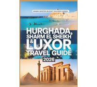 Hurghada, Sharm El Sheikh & Luxor Travel Guide 2026: Egypt on a Budget - Beach Resorts, Red Sea Adventures, Culture, Temples, Weather, Itineraries, ... Tips (Warm Winter Budget Escapes Series)