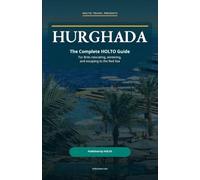 Hurghada: The Complete HOLTO Guide for Relocating, Wintering, and Escaping to the Red Sea (HOLTO Living Abroad Guides - Honest destination guides for ... winter escapes and long-stay life abroad.)